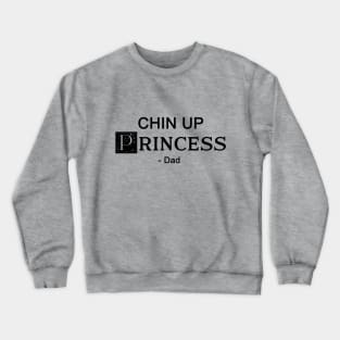 Chin up Princess- DAD Crewneck Sweatshirt